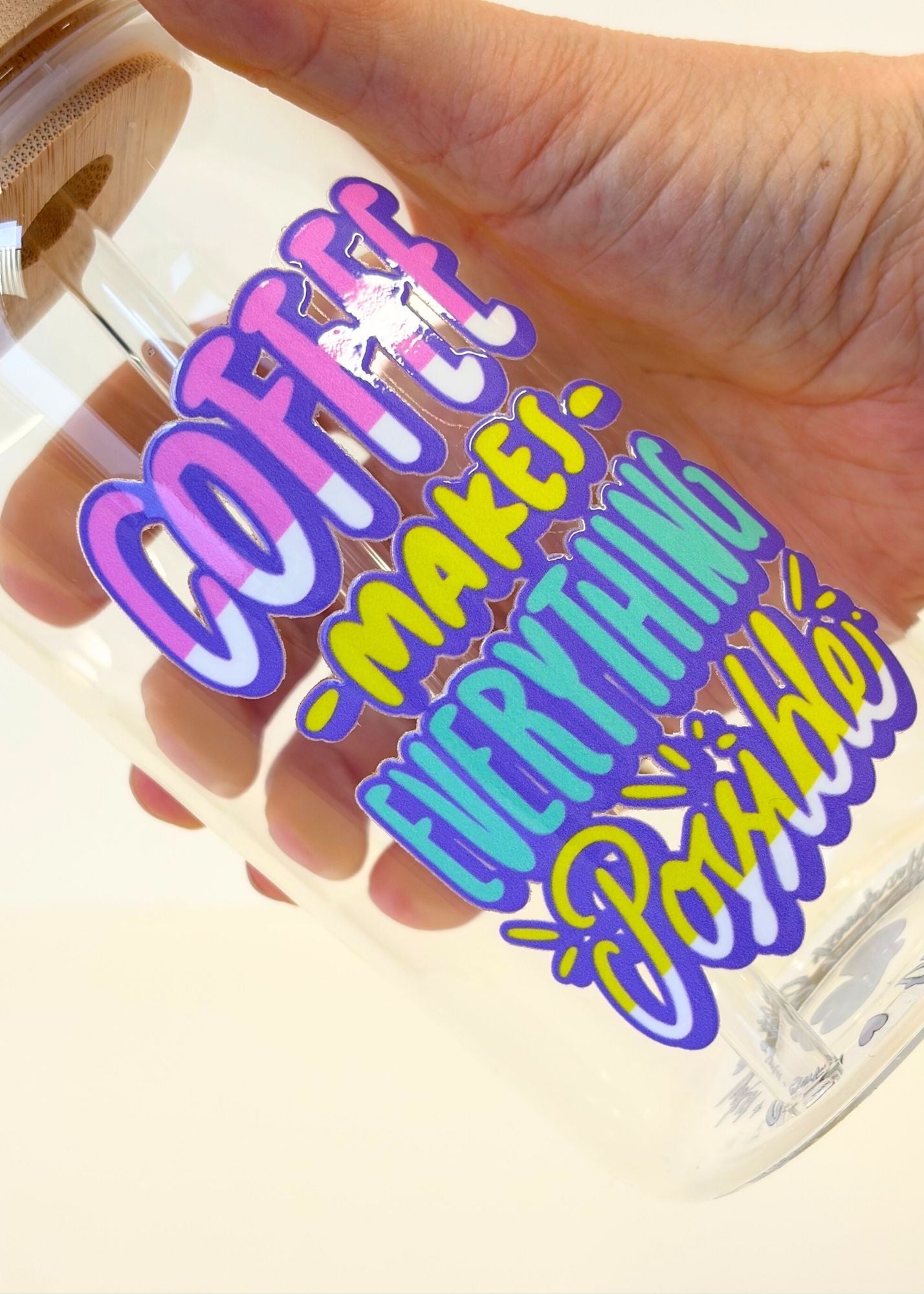 Coffee Makes Everything Possible Iced Coffee Cup